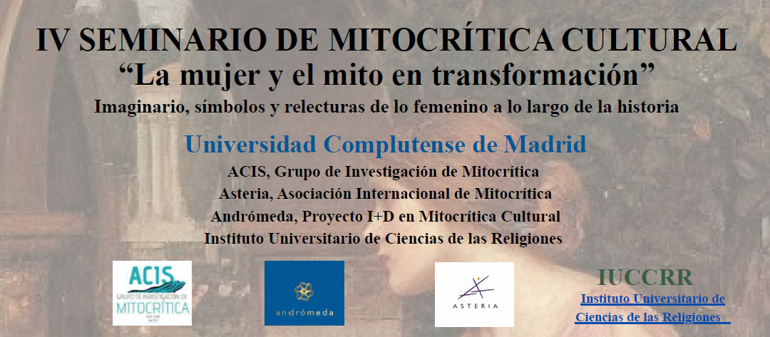 IV SEMINARIO DE MITOCRÍTICA CULTURAL “La mujer y el mito en transformación” Imaginario, símbolos y relecturas de lo femenino a lo largo de la historia